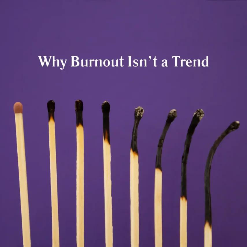 Why Burnout Isn’t a Trend